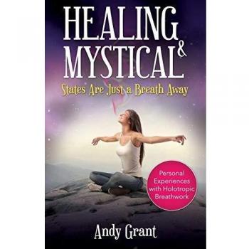 Healing & Mystical States Are Just a Breath Away: Personal Experiences with Holotropic Breathwork