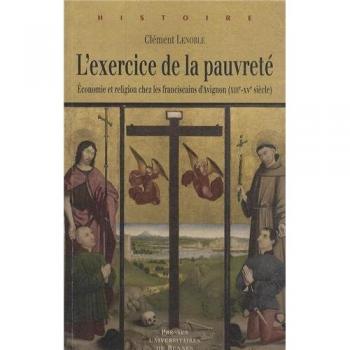 L'exercice de la pauvreté : Economie et religion chez les franciscains d'Avignon