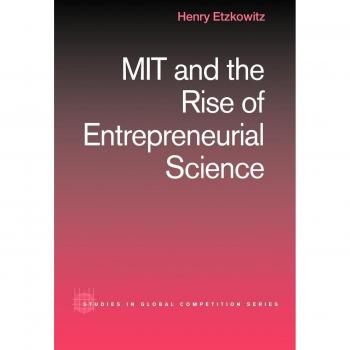 MIT and the Rise of Entrepreneurial Science (Studies in Global Competition, Band 12)