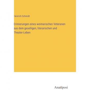 Erinnerungen eines weimarischen Veteranen aus dem geselligen, literarischen und Theater-Leben