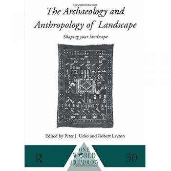 The Archaeology and Anthropology of Landscape: Shaping Your Landscape (One World Archaeology, 30, Band 30)