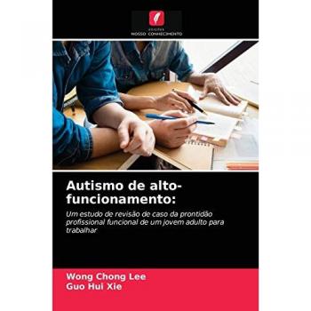 Autismo de alto-funcionamento:: Um estudo de revisão de caso da prontidão profissional funcional de um jovem adulto para trabalhar