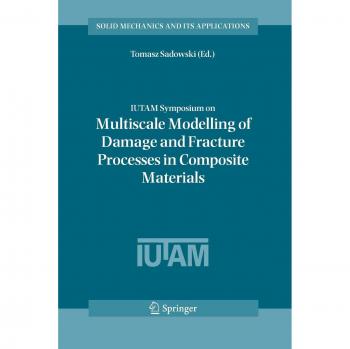 IUTAM Symposium on Multiscale Modelling of Damage and Fracture Processes in Composite Materials