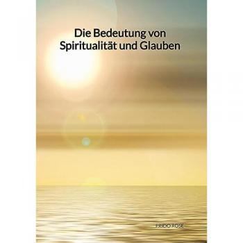 Rose, Frido: Die Bedeutung von Spiritualität und Glauben