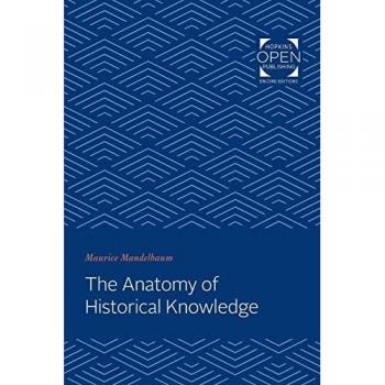 Mandelbaum, Maurice: The Anatomy of Historical Knowledge