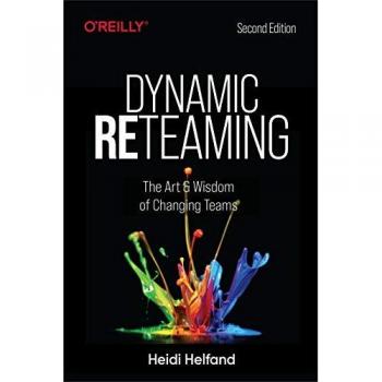 Dynamic Reteaming : The Art and Wisdom of Changing Teams