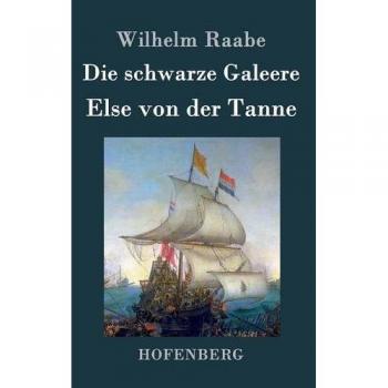 Wilhelm Raabe: Die schwarze Galeere / Else von der Tanne