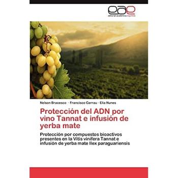 Protección del ADN por vino Tannat e infusión de yerba mate: Protección por compuestos bioactivos presentes en la Vitis vinífera Tannat e infusión de yerba mate Ilex paraguariensis