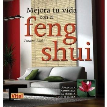 Mejora tu vida con el feng shui: aprende a armonizar la energía que te rodea (Tapa blanda).