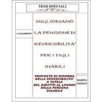 Miglioriamo la pensione di reversibilità per i figli inabili. Proposte di riforma della reversibilità a tutela del diritto al lavoro della persona disabile