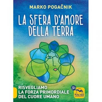 La sfera d'amore della Terra. Risvegliamo la forza atomica del cu...