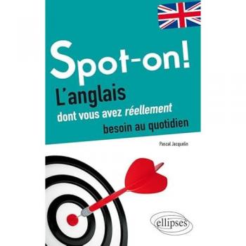 Spot-on! L’anglais dont vous avez réellement besoin au quotidien