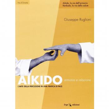 Aikido. Armonia e relazione. L'arte della percezione in una pratica di pace