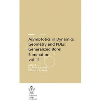 Asymptotics in Dynamics, Geometry and PDEs; Generalized Borel Summation: Proceedings of the conference held in CRM Pisa, 12-16 October 2009, Vol. II ... the Scuola Normale Superiore, 12.2, Band 12)
