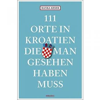 Keser, Ranka: 111 Orte in Kroatien, die man gesehen haben muss