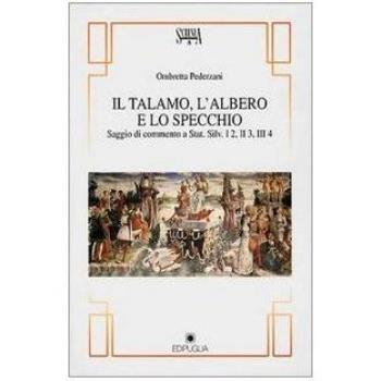 Il talamo, l'albero e lo specchio (saggio di commento a Stat. Silv. I2, II3, III4)