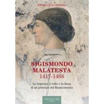Sigismondo Malatesta 1417-1468. Le imprese, il volto e la fama di un principe del Rinascimento