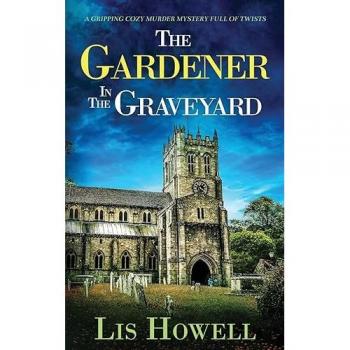 THE GARDENER IN THE GRAVEYARD a gripping cozy murder mystery full of twists