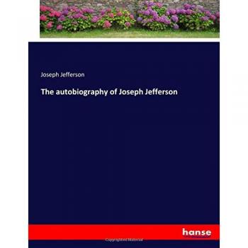 Jefferson, Joseph: The autobiography of Joseph Jefferson