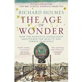 Age Of Wonder: How The Romantic Generation Discovered The Beauty And Terror Of Science