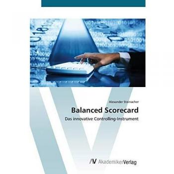Balanced Scorecard: Das innovative Controlling-Instrument
