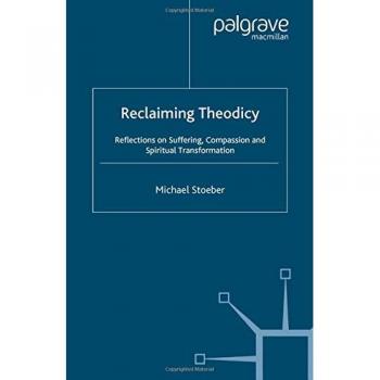 Reclaiming Theodicy: Reflections on Suffering, Compassion and Spiritual Transformation