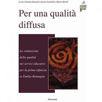 Per una qualità diffusa. La valutazione della qualità nei servizi educativi per la prima infanzia in Emilia-Romagna