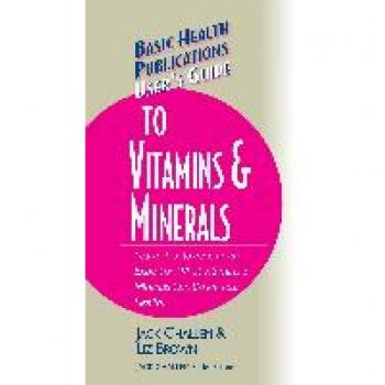 User's Guide to Vitamins & Minerals (Basic Health Publications User's Guide)