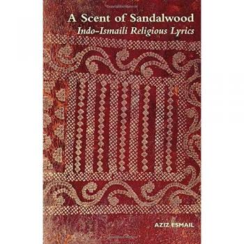 A Scent of Sandalwood: Indo-Ismaili Religious Lyrics
