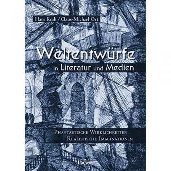 Weltentwürfe in Literatur und Medien
