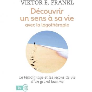 Découvrir un sens à sa vie grâce à la logothérapie