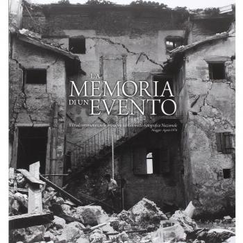 La memoria di un evento. Il Friuli terremotato nelle immagini del Gabineto fotografico nazionale. Luglio-agosto 1976