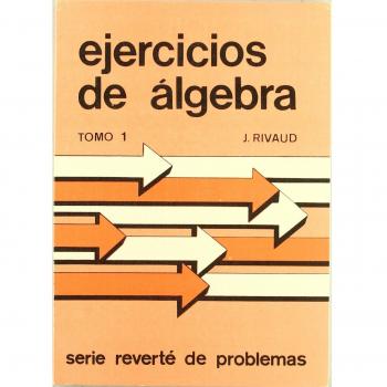 Ejercicios de Algebra. Volumen 1. Complejos y estructuras fundamentales