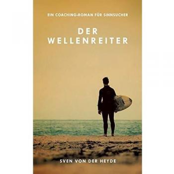 Der Wellenreiter: Ein Coaching-Roman für Sinnsucher
