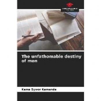 The unfathomable destiny of men