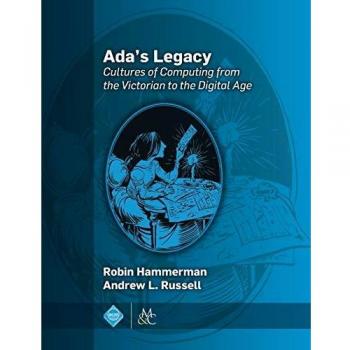 Ada's Legacy: Cultures of Computing from the Victorian to the Digital Age