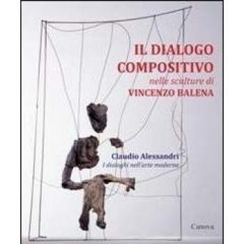 Il dialogo compositivo nelle sculture di Vincenzo Balena. Catalogo della mostra