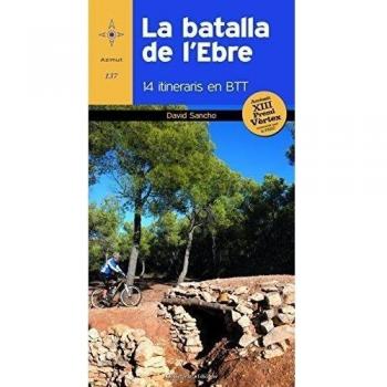 La batalla de l'Ebre: 14 itineraris en BTT. Accèssit al XIII Premi Vèrtex (Tapa blanda).