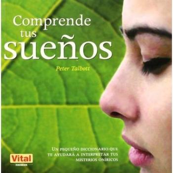 COMPRENDE TUS SUEÑOS. Un pequeño diccionario que te ayudará a interpretar tus mi