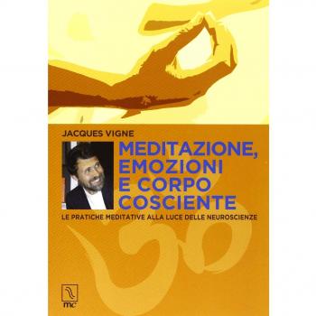 Meditazione, emozioni e corpo cosciente. Le pratiche meditative alla luce delle neuroscienze