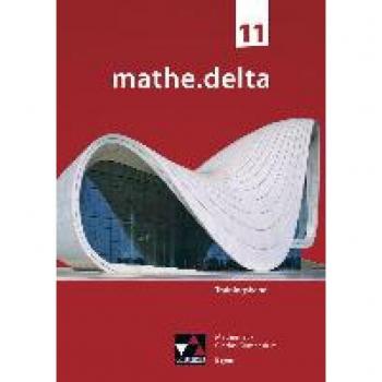 mathe.delta – Bayern Sek II / mathe.delta Bayern Trainingsband 11: Mathematik für das Gymnasium (mathe.delta – Bayern Sek II: Mathematik für das Gymnasium)