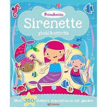 Sirenette. Giochi & attività. Prime amiche. Con adesivi. Ediz. illustrata