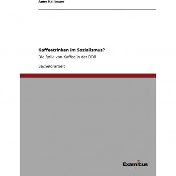 Kaffeetrinken im Sozialismus?: Die Rolle von Kaffee in der DDR