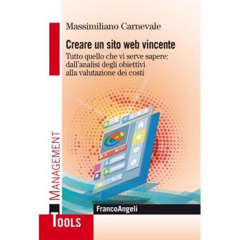 Creare un sito web vincente. Tutto quello che vi serve sapere: dall'analisi degli obiettivi alla valutazione dei costi