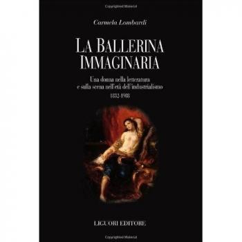 La ballerina immaginaria. Una donna nella letteratura e sulla scena nell'età dell'industrialismo 1832-1908