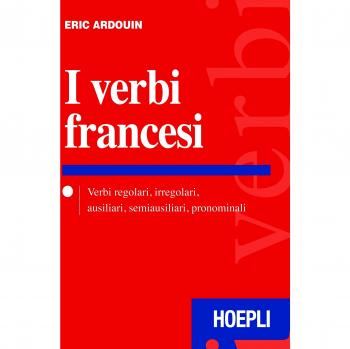 I verbi francesi. Verbi regolari, irregolari, ausiliari, semiausiliari, pronominali