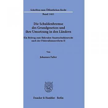 Falter, Johannes: Die Schuldenbremse des Grundgesetzes und ihre Umsetzung in den Ländern.