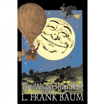 The Woggle-Bug Book by L. Frank Baum, Fiction, Fantasy, Fairy Tales, Folk Tales, Legends & Mythology