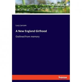 A New England Girlhood: Outlined from memory