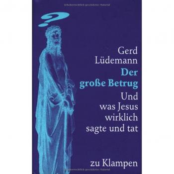 Der große Betrug: Und was Jesus wirklich sagte und tat